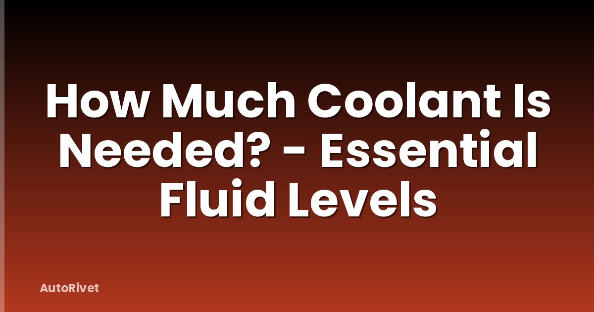 How Much Coolant Is Needed? - Essential Fluid Levels