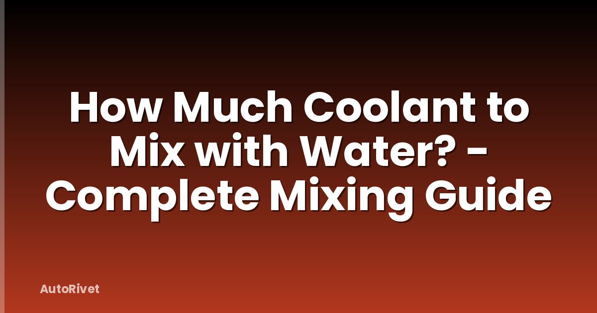 How Much Coolant to Mix with Water? - Complete Mixing Guide
