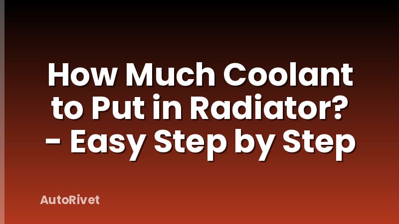 How Much Coolant to Put in Radiator? - Easy Step by Step