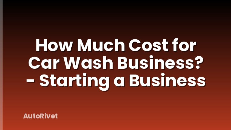 How Much Cost for Car Wash Business? - Starting a Business
