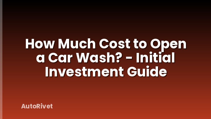 How Much Cost to Open a Car Wash? - Initial Investment Guide