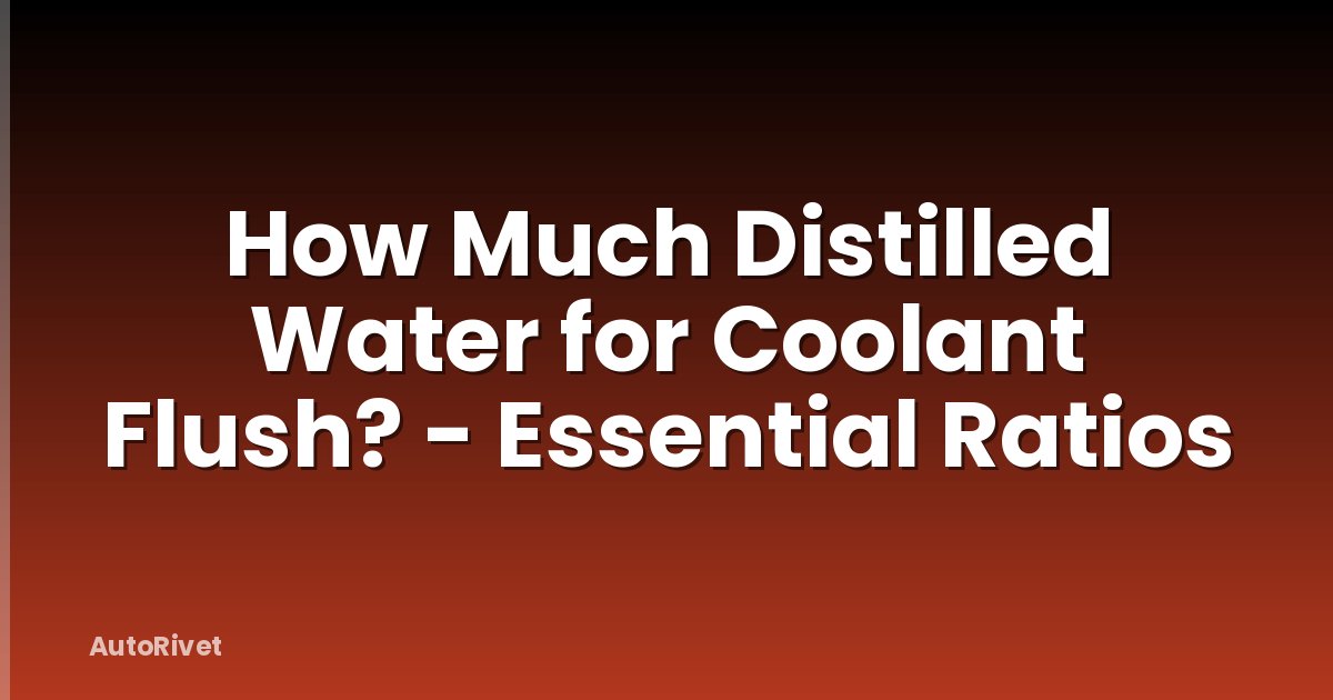 How Much Distilled Water for Coolant Flush? - Essential Ratios