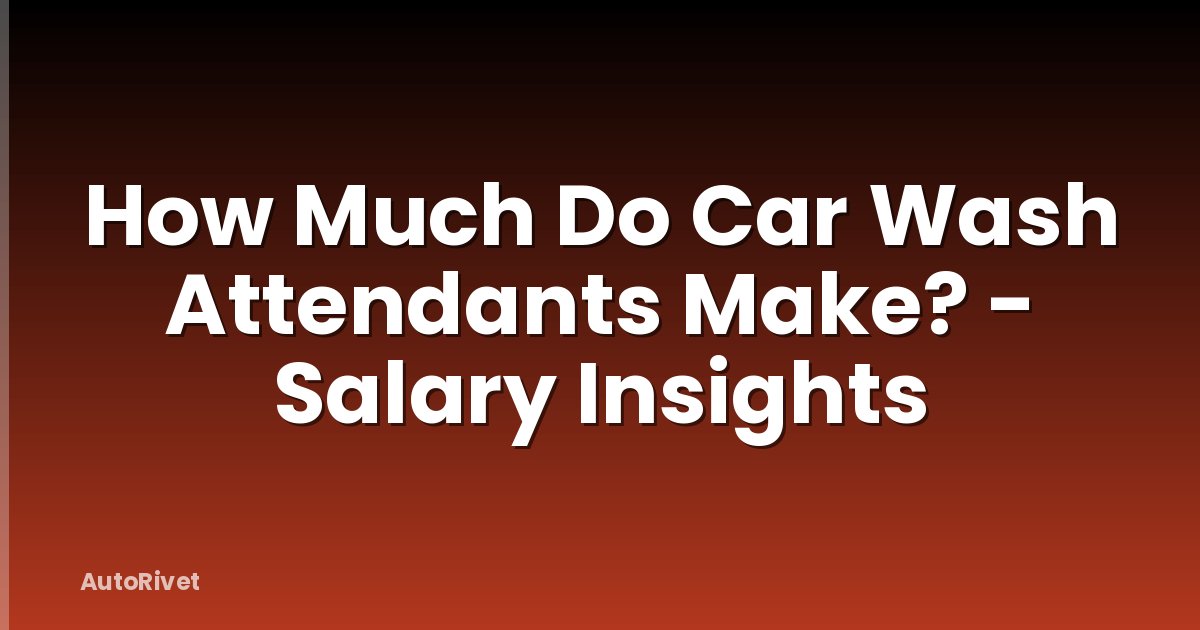 How Much Do Car Wash Attendants Make? - Salary Insights