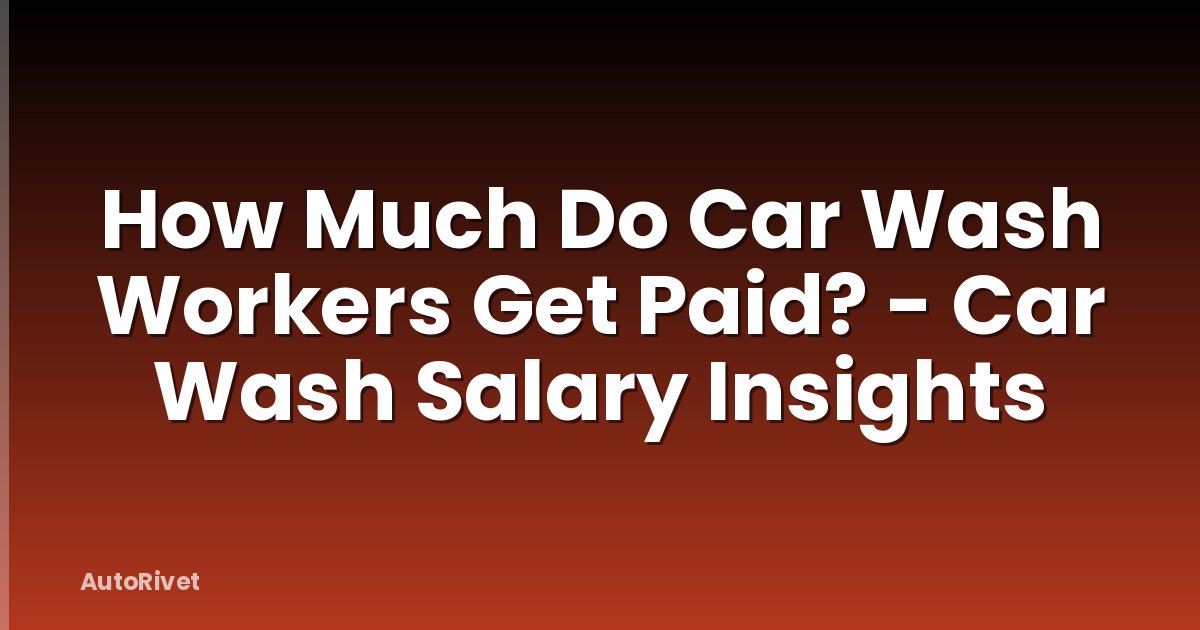 How Much Do Car Wash Workers Get Paid? - Car Wash Salary Insights