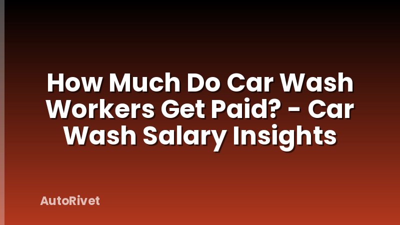 How Much Do Car Wash Workers Get Paid? - Car Wash Salary Insights