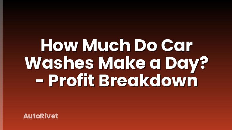 How Much Do Car Washes Make a Day? - Profit Breakdown