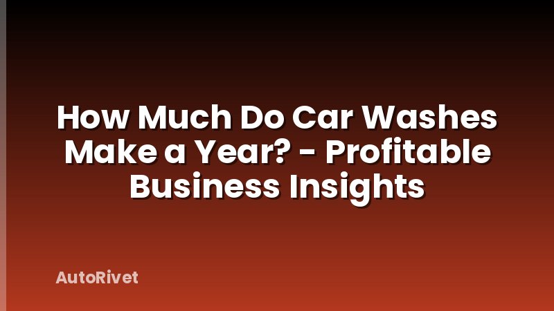How Much Do Car Washes Make a Year? - Profitable Business Insights