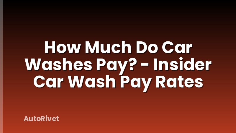 How Much Do Car Washes Pay? - Insider Car Wash Pay Rates