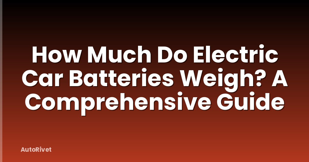 How Much Do Electric Car Batteries Weigh? A Comprehensive Guide