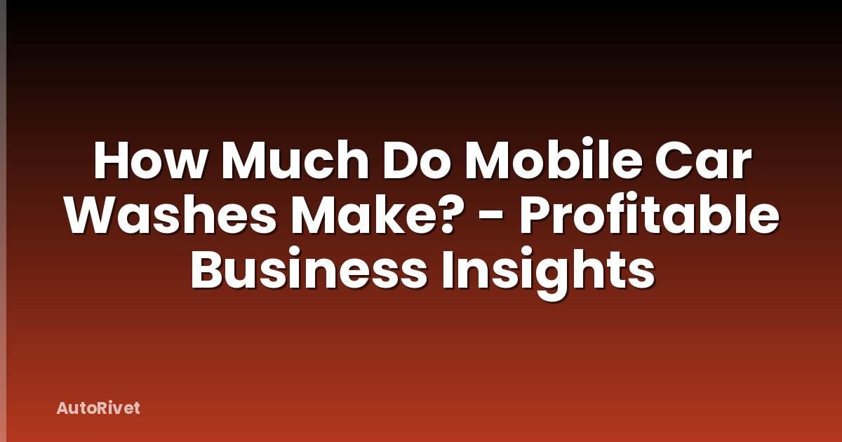 How Much Do Mobile Car Washes Make? - Profitable Business Insights