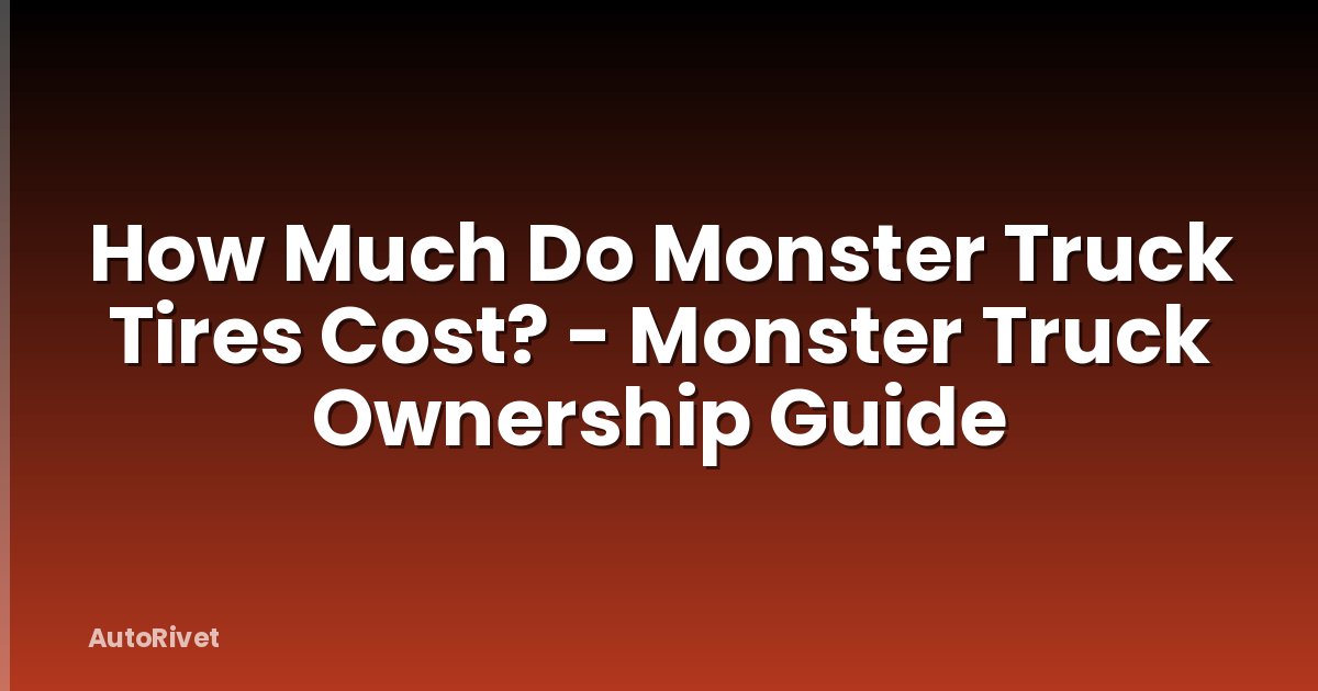 How Much Do Monster Truck Tires Cost? - Monster Truck Ownership Guide