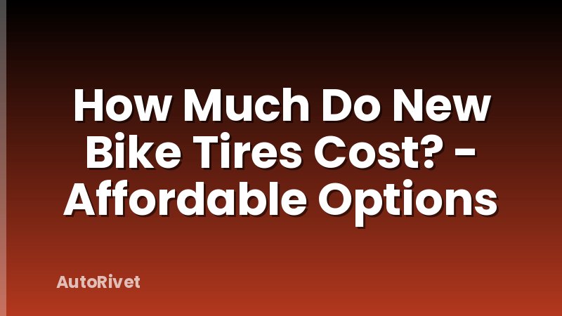 How Much Do New Bike Tires Cost? - Affordable Options