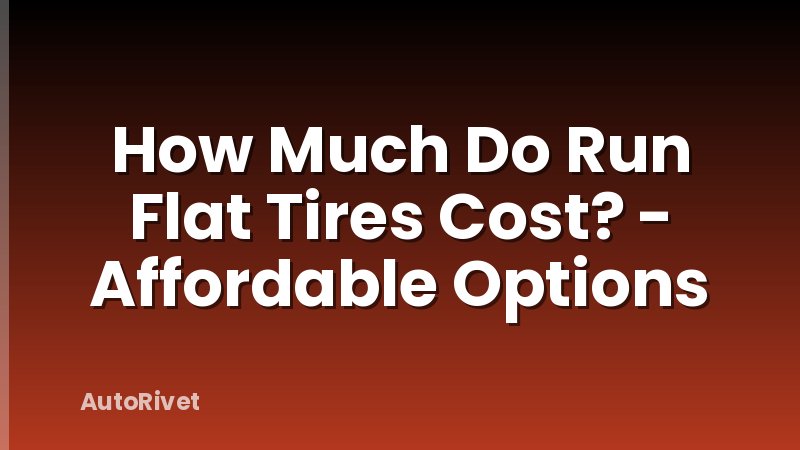 How Much Do Run Flat Tires Cost? - Affordable Options