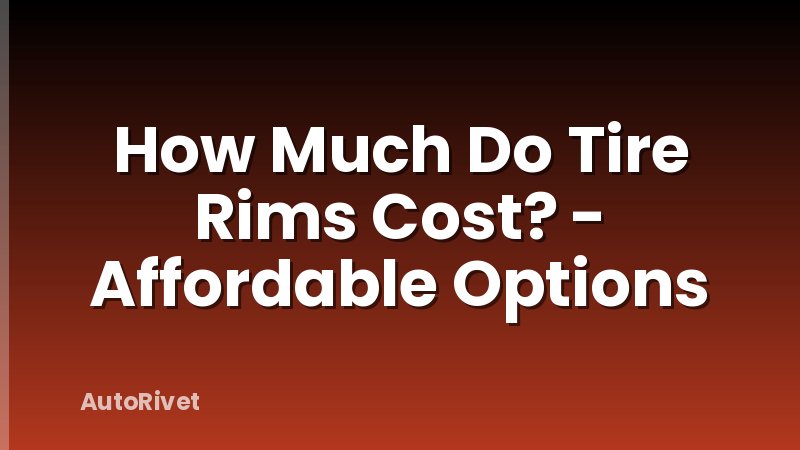 How Much Do Tire Rims Cost? - Affordable Options