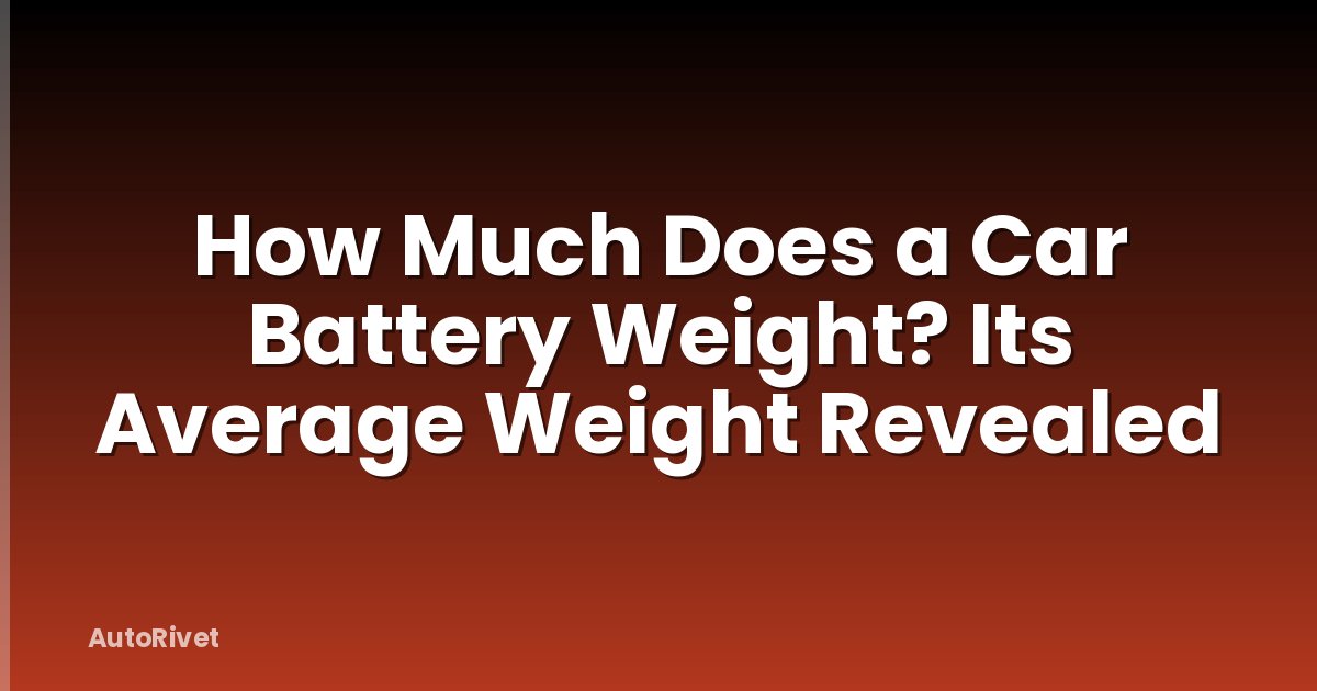 How Much Does a Car Battery Weight? Its Average Weight Revealed