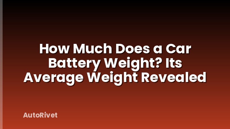 How Much Does a Car Battery Weight? Its Average Weight Revealed