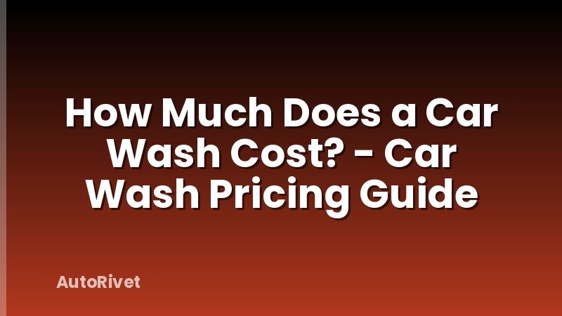 How Much Does a Car Wash Cost? - Car Wash Pricing Guide