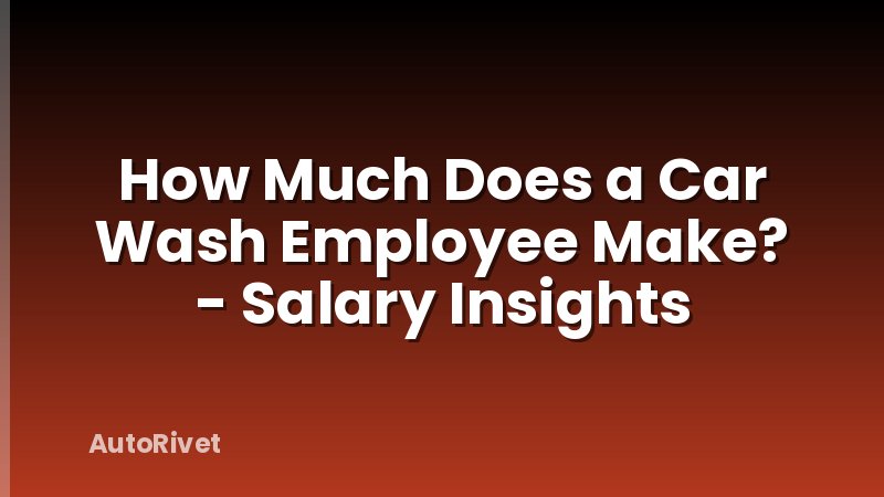 How Much Does a Car Wash Employee Make? - Salary Insights