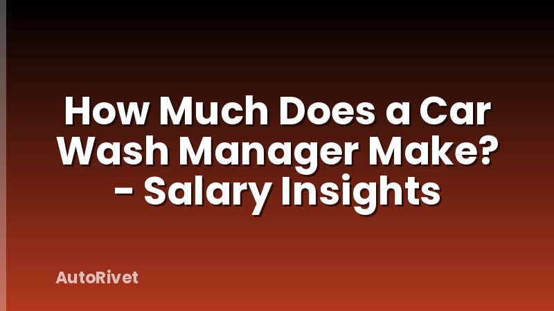 How Much Does a Car Wash Manager Make? - Salary Insights