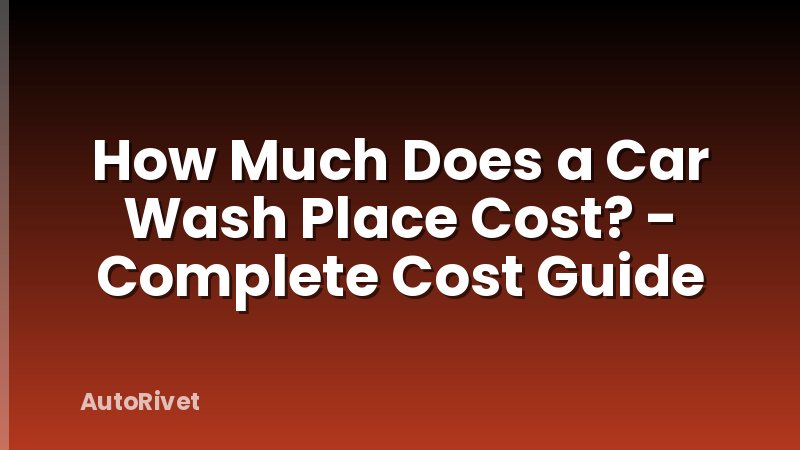 How Much Does a Car Wash Place Cost? - Complete Cost Guide
