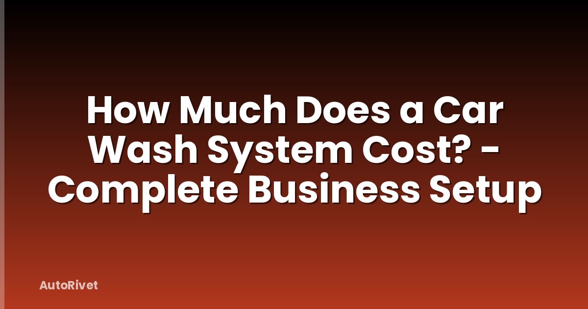 How Much Does a Car Wash System Cost? - Complete Business Setup