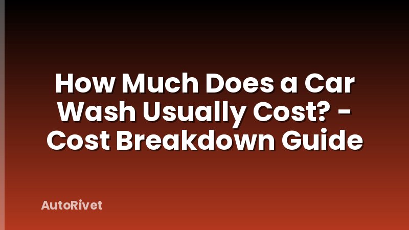 How Much Does a Car Wash Usually Cost? - Cost Breakdown Guide