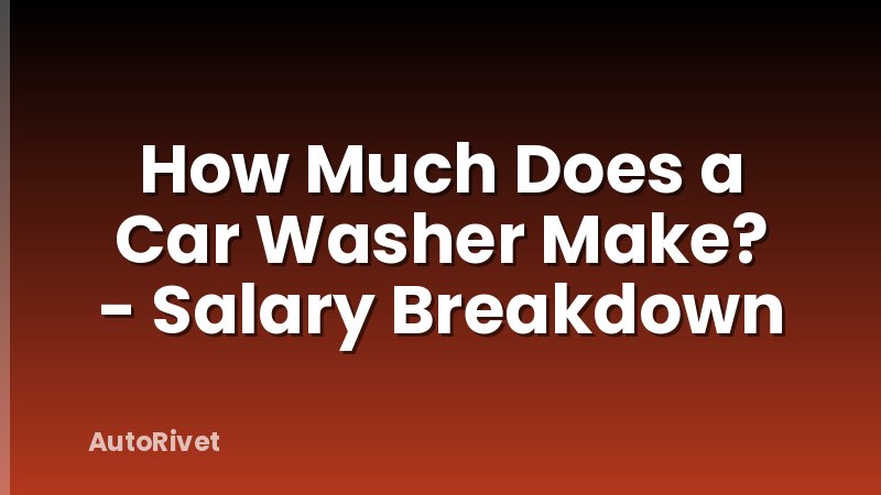 How Much Does a Car Washer Make? - Salary Breakdown