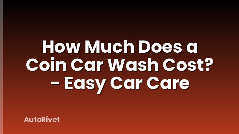 How Much Does a Coin Car Wash Cost? - Easy Car Care