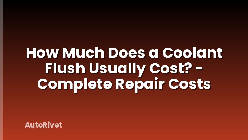 How Much Does a Coolant Flush Usually Cost? - Complete Repair Costs