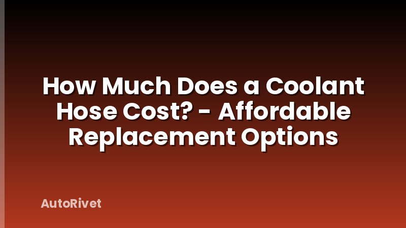 How Much Does a Coolant Hose Cost? - Affordable Replacement Options