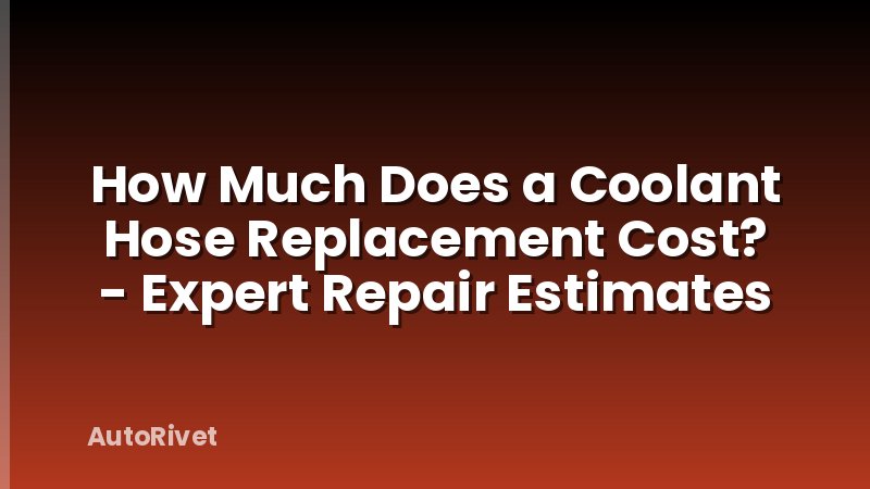 How Much Does a Coolant Hose Replacement Cost? - Expert Repair Estimates