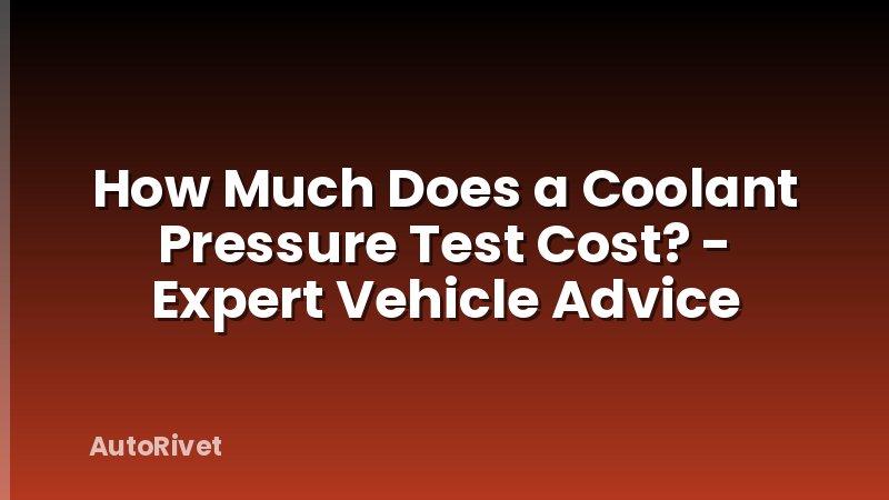 How Much Does a Coolant Pressure Test Cost? - Expert Vehicle Advice