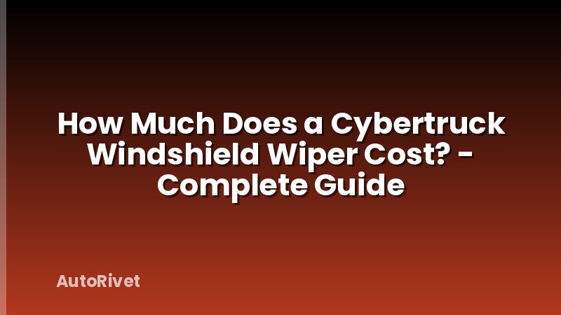 How Much Does a Cybertruck Windshield Wiper Cost? - Complete Guide