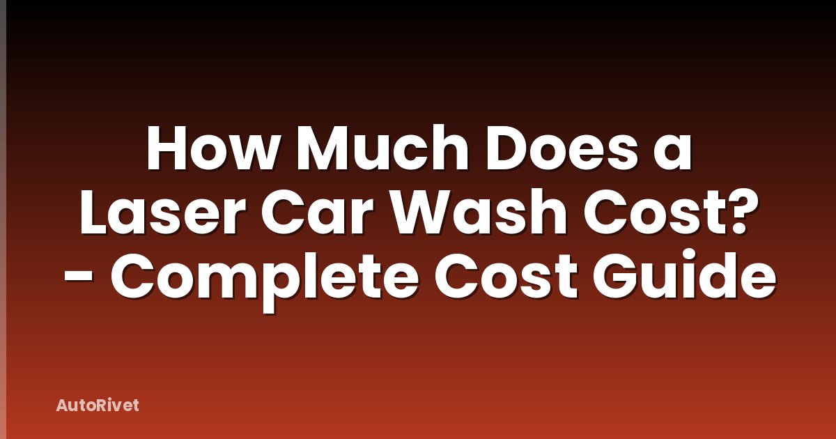 How Much Does a Laser Car Wash Cost? - Complete Cost Guide