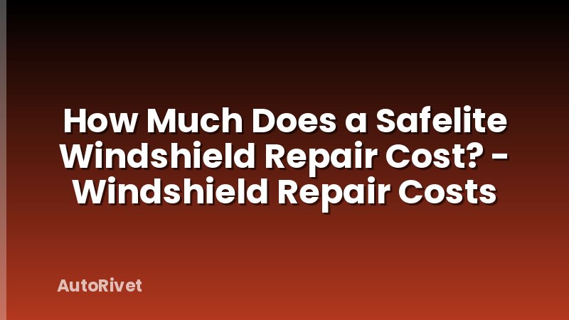 How Much Does a Safelite Windshield Repair Cost? - Windshield Repair Costs
