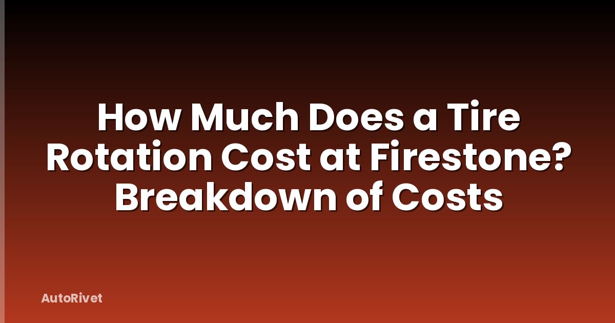 How Much Does a Tire Rotation Cost at Firestone? Breakdown of Costs