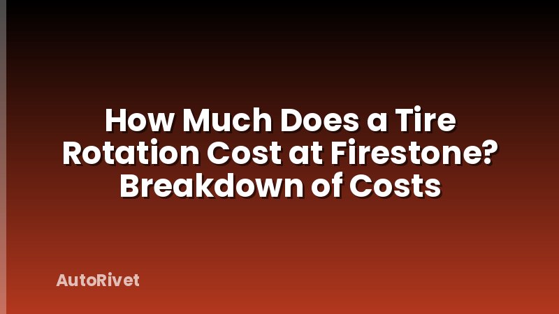 How Much Does a Tire Rotation Cost at Firestone? Breakdown of Costs
