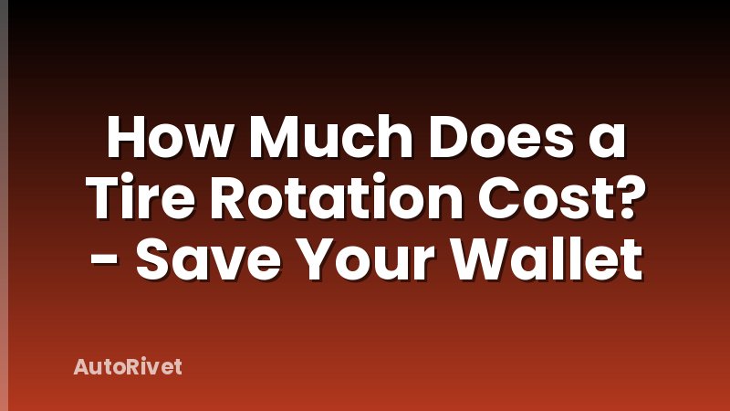 How Much Does a Tire Rotation Cost? - Save Your Wallet