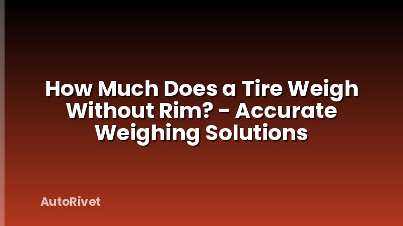 How Much Does a Tire Weigh Without Rim? - Accurate Weighing Solutions