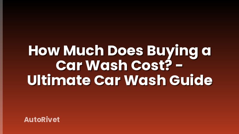 How Much Does Buying a Car Wash Cost? - Ultimate Car Wash Guide