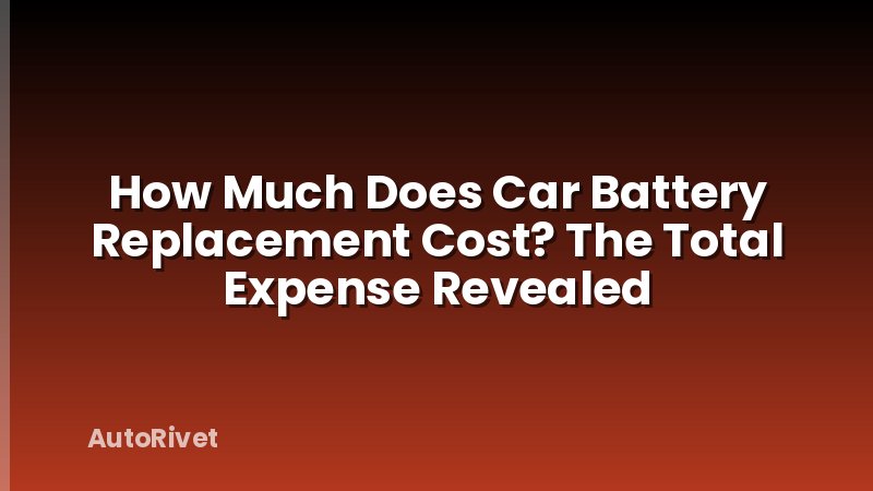 How Much Does Car Battery Replacement Cost? The Total Expense Revealed