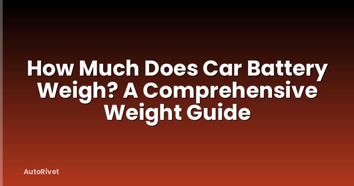 How Much Does Car Battery Weigh? A Comprehensive Weight Guide