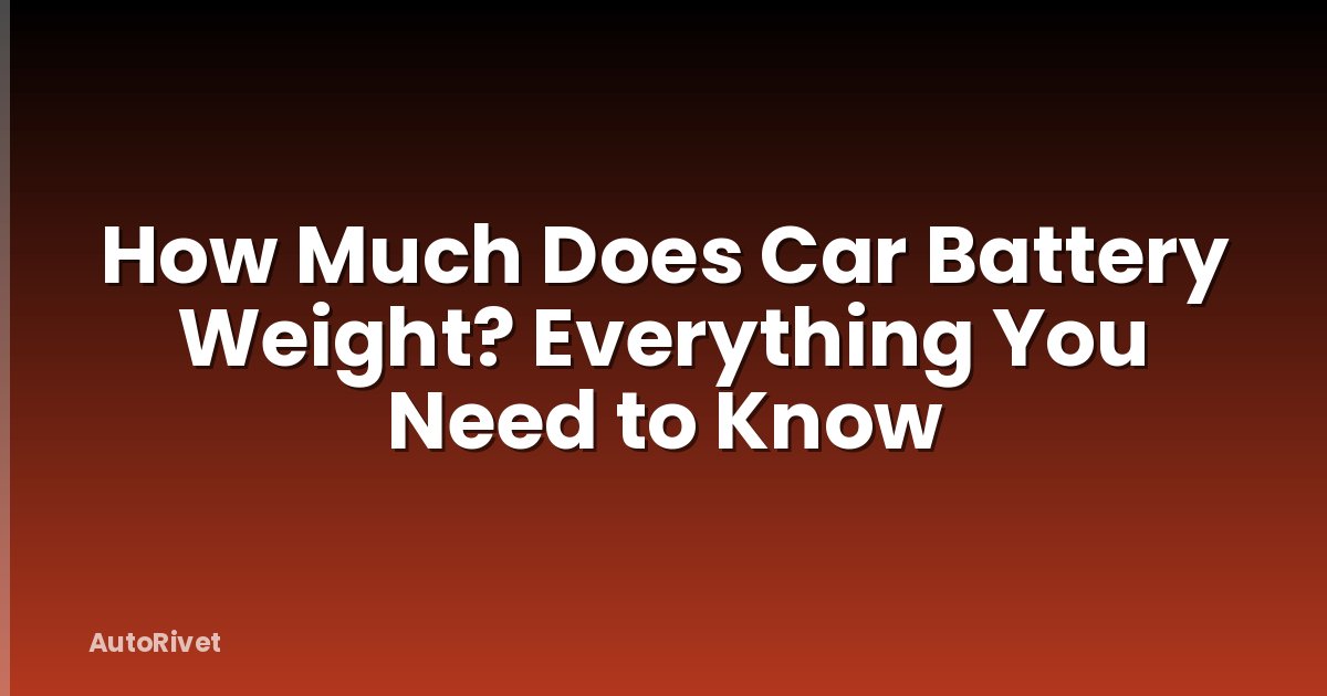 How Much Does Car Battery Weight? Everything You Need to Know