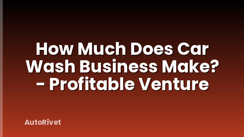 How Much Does Car Wash Business Make? - Profitable Venture