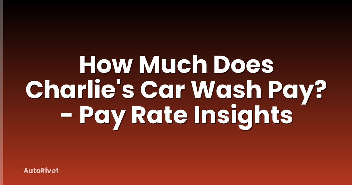 How Much Does Charlie's Car Wash Pay? - Pay Rate Insights