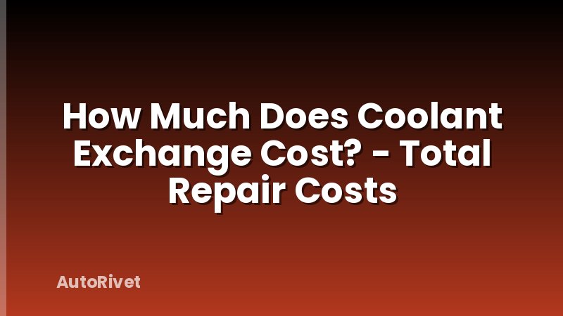 How Much Does Coolant Exchange Cost? - Total Repair Costs