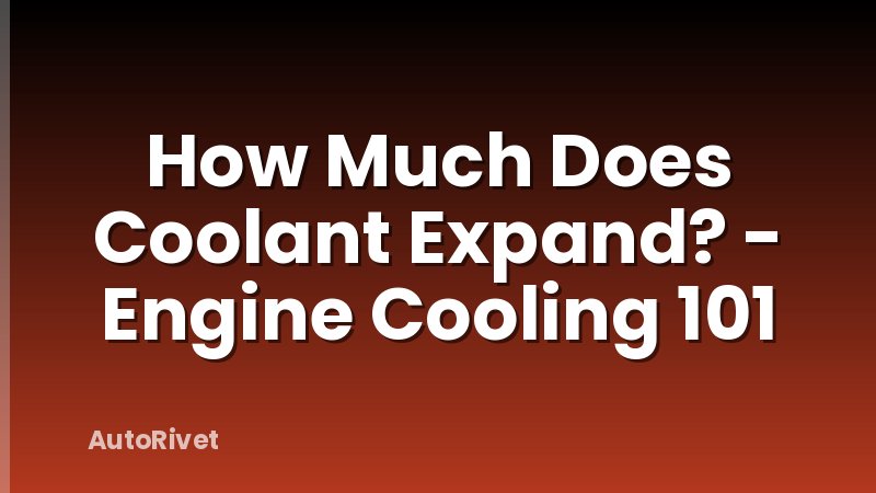 How Much Does Coolant Expand? - Engine Cooling 101