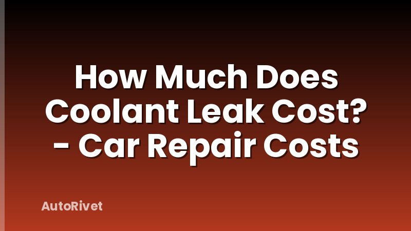How Much Does Coolant Leak Cost? - Car Repair Costs