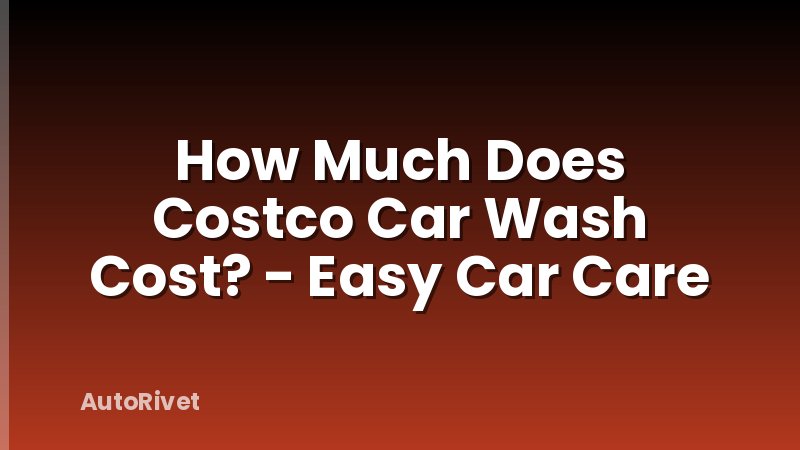 How Much Does Costco Car Wash Cost? - Easy Car Care