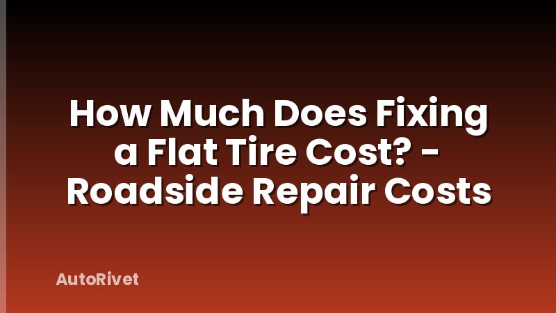 How Much Does Fixing a Flat Tire Cost? - Roadside Repair Costs